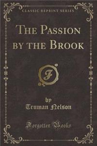 The Passion by the Brook (Classic Reprint)