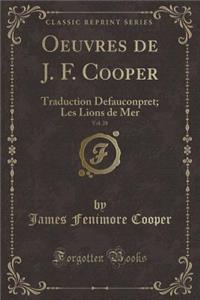 Oeuvres de J. F. Cooper, Vol. 28: Traduction Defauconpret; Les Lions de Mer (Classic Reprint)