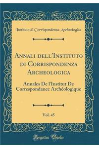 Annali Dell'instituto Di Corrispondenza Archeologica, Vol. 45: Annales de l'Institut de Correspondance ArchÃ©ologique (Classic Reprint)