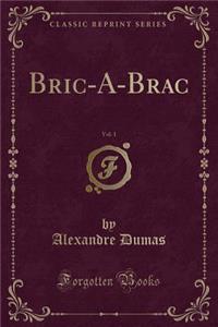 Bric-A-Brac, Vol. 1 (Classic Reprint)