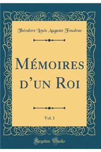 Mï¿½moires d'Un Roi, Vol. 1 (Classic Reprint)