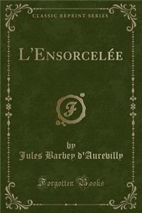 L'EnsorcelÃ©e (Classic Reprint)