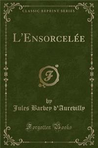 L'Ensorcelée (Classic Reprint)