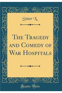 The Tragedy and Comedy of War Hospitals (Classic Reprint)