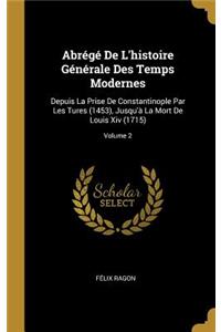 Abrégé de l'Histoire Générale Des Temps Modernes