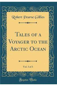 Tales of a Voyager to the Arctic Ocean, Vol. 3 of 3 (Classic Reprint)