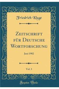 Zeitschrift für Deutsche Wortforschung, Vol. 3: Juni 1902 (Classic Reprint)