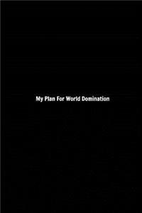 My Plan For World Domination