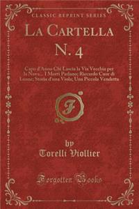 La Cartella N. 4: Capo d'Anno Chi Lascia La Via Vecchia Per La Nova... I Morti Parlano; Riccardo Cuor Di Leone; Storia d'Una Viola; Una Piccola Vendetta (Classic Reprint)