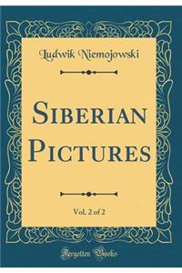 Siberian Pictures, Vol. 2 of 2 (Classic Reprint)