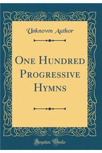 One Hundred Progressive Hymns (Classic Reprint)