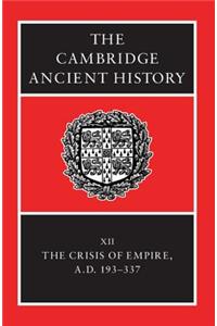 Cambridge Ancient History: Volume 12, the Crisis of Empire, Ad 193-337