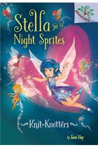 Knit-Knotters: A Branches Book (Stella and the Night Sprites #1)