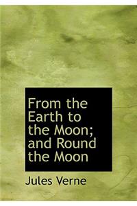 From the Earth to the Moon; And Round the Moon