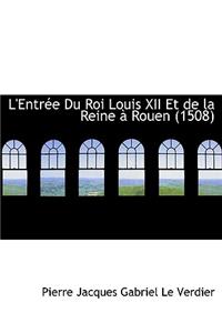 L'Entrace Du Roi Louis XII Et de La Reine an Rouen (1508)
