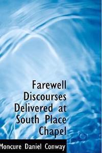 Farewell Discourses Delivered at South Place Chapel