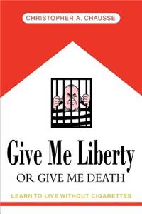 Give Me Liberty Or Give Me Death