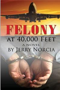 Felony At 40,000 Feet