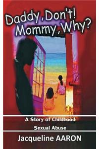 Daddy, Don't! Mommy, Why?