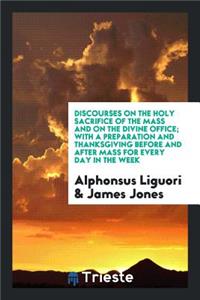 Discourses on the Holy Sacrifice of the Mass and on the Divine Office