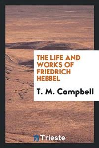 The Life and Works of Friedrich Hebbel