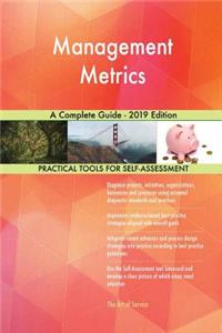 Management Metrics A Complete Guide - 2019 Edition