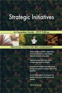 Strategic Initiatives A Complete Guide - 2019 Edition