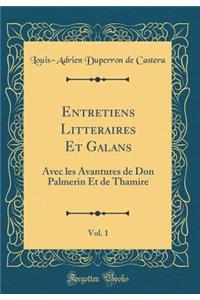 Entretiens Litteraires Et Galans, Vol. 1: Avec Les Avantures de Don Palmerin Et de Thamire (Classic Reprint)