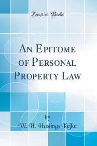 An Epitome of Personal Property Law (Classic Reprint)