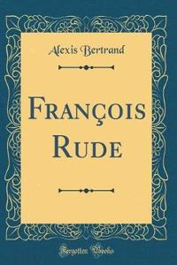 Franï¿½ois Rude (Classic Reprint)
