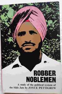 Robber Noblemen: A Study of the Political System of the Sikh Jats