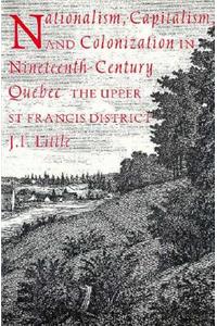 Nationalism, Capitalism, and Colonization in Nineteenth-Century Quebec