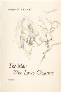 The Man Who Loves Cezanne: Poems