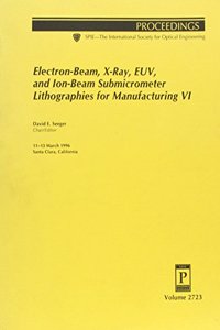 Electron-Beam X-Ray Euv and Ion-Beam Submicrometer Lithographies For Manufacturing Vi-
