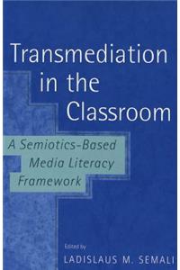 Transmediation in the Classroom a Semiotics-Based Media Literacy Framework