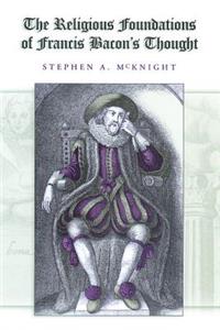 The Religious Foundations of Francis Bacon's Thought