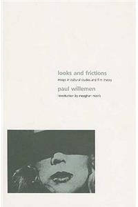 Looks and Frictions: Essays in Cultural Studies and Film Theory