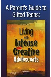 A Parent's Guide to Gifted Teens: Living with Intense and Creative Adolescents