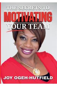 Secrets to Motivating your Team