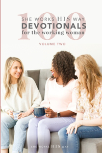 100 She Works His Way Devotionals for the Working Woman