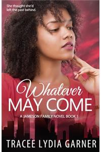 Whatever May Come