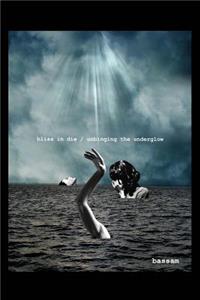 bliss in die/unbinging the underglow