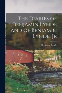 Diaries of Benjamin Lynde and of Benjamin Lynde, Jr