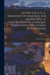 Lettre a M. J.-C.-L. Sismonde de Sismondi, sur les nègres, la civilisation de l'Afrique, Christophe et le comte de Limonade; par M. Mazères