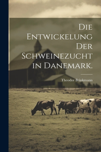 Entwickelung der Schweinezucht in Danemark.