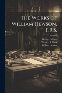 Works of William Hewson, F.R.S.