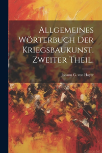 Allgemeines Wörterbuch der Kriegsbaukunst. Zweiter Theil.