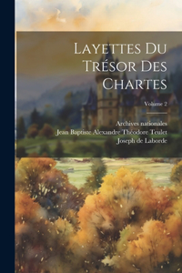 Layettes Du Trésor Des Chartes; Volume 2
