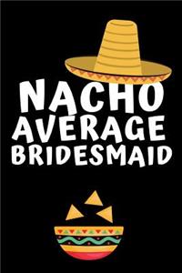 Nacho Average Bridesmaid