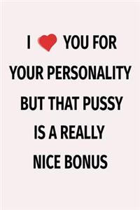 I Love You For Your Personality But That Pussy Is A Really Nice Bonus
